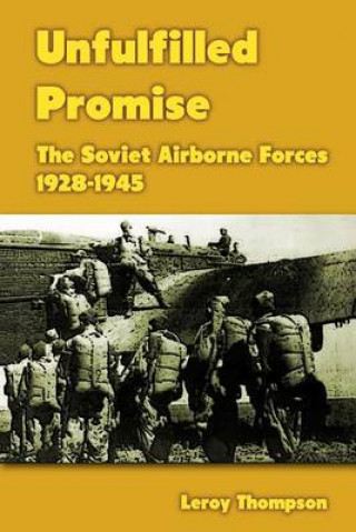 Unfulfilled Promise: The Soviet Airborne Forces 1928-1945