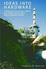 Ideas into Hardware: A History of the Rocket Engine Test Facility at the NASA Glenn Research Center: Engine Test Facility at the NASA Glenn