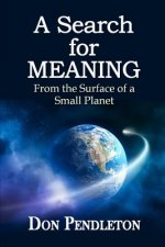 A Search For Meaning: From the Surface of a Small Planet