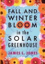Fall and Winter Bloom in the Solar Greenhouse