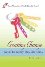 Creating Change: Keys to Every Day Alchemy