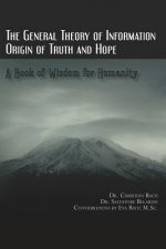 The General Theory of Information: Origin of Truth and Hope