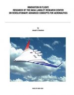 Innovation in Flight: Research of the NASA Langley Research Center on Revolutionary Advanced Concepts for Aeronautics: NASA History Series