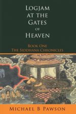 Logjam at the Gates of Heaven: Book One of The Siddhana Chronicles