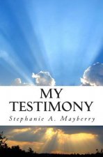 My Testimony: My journey, My trials, My Deliverance