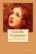 Goodly Creatures: A Pride and Prejudice Deviation
