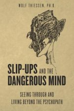 Slip-ups and the dangerous mind: Seeing through and living beyond the psychopath