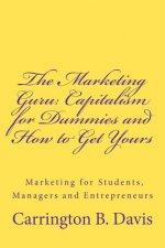 The Marketing Guru: Capitalism for Dummies and How to Get Yours