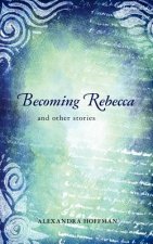 Becoming Rebecca: and other stories
