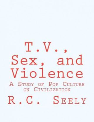 T.V., Sex, and Violence: A Study of Pop Culture on Civilization