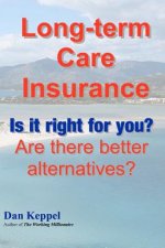 Long-term Care Insurance: Is it right for you? Are there better alternatives?