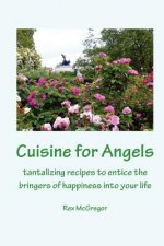 Cuisine for Angels: tantalizing recipes to entice the bringers of happiness into your life