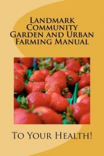 Landmark Community Garden and Urban Farming Manual