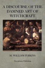 A Discourse of the Damned Art of Witchcraft