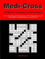 Medi-Cross: 100 Medical Terminology Crossword Puzzles for Pre-Med, Medical, and Nursing Students, EMTs, Massage Therapists and Oth
