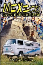 Mexico in the Rearview Mirror: A Psychedelic Travelogue