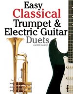 Easy Classical Trumpet & Electric Guitar Duets: Featuring Music of Brahms, Bach, Wagner, Handel and Other Composers. in Standard Notation and Tablatur
