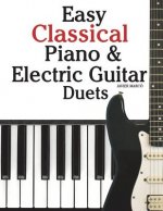 Easy Classical Piano & Electric Guitar Duets: Featuring Music of Mozart, Beethoven, Vivaldi, Handel and Other Composers. in Standard Notation and Tabl