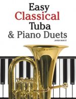 Easy Classical Tuba & Piano Duets: Featuring Music of Bach, Grieg, Wagner, Vivaldi and Other Composers