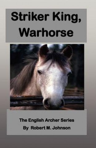Striker King, Warhorse: The English Archer Series