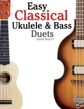 Easy Classical Ukulele & Bass Duets: Featuring Music of Bach, Mozart, Beethoven, Vivaldi and Other Composers. in Standard Notation and Tab (Javier