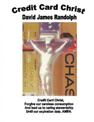 Credit Card Christ: Selected Sermons 1965-2012