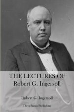 The Lectures Of Robert G. Ingersoll