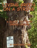 Living Green on a String A Guide to Tight Green Living
