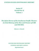The Quiet Heroes of the Southwest Pacific Theater: An Oral History of the Men and Women of CBB and FRUMEL: United States Cryptologic History, Series I