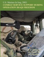 U.S. Marines in Iraq, 2003: Combat Service Support During Operation Iraqi Freedom: U.S. Marines in the Global War on Terrorism