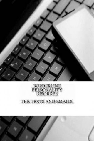 Borderline Personality Disorder, The Texts and Emails: The Texts and Emails