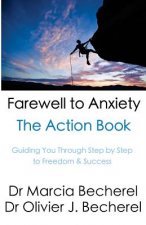Farewell to Anxiety - The Action Book: Guiding you through step by step to Freedom & Success!
