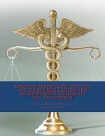 Arkansas Nursing Law: Practice Act, Rules & Regulations And Board Position Statements