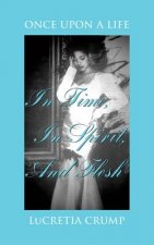 Once Upon A Life In Time, In Spirit, And Flesh
