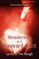 Meanderings of a Wayward Spirit: Lyrics In The Rough