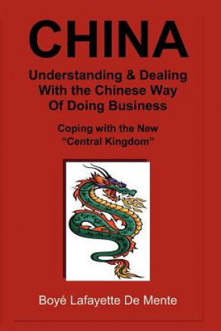 CHINA Understanding & Dealing with the Chinese Way of Doing Business!: Coping with the New 