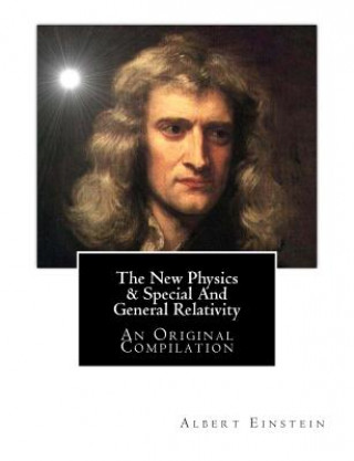The New Physics & Special and General Relativity: An Original Compilation