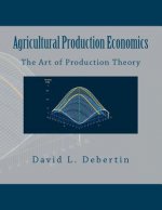 Agricultural Production Economics (The Art of Production Theory)