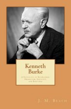 Kenneth Burke: A Sociology of Knowledge: Dramatism, Ideology, and Rhetoric
