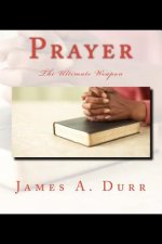 Prayer The Ultimate Weapon: The Ultimate Weapon