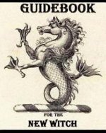 Guidebook For The New Witch: Magick For The New Witch & Wiccan