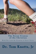 The Seven Crowns of the Christian: The Growing In Grace Series