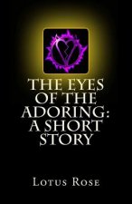 The Eyes of the Adoring: A Short Story