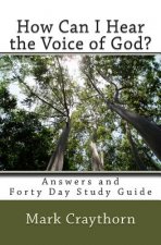 How can I Hear the Voice of God?: Answers and Forty Day Study Guide