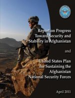 Report of Progress Toward Security and Stability in Afghanistan and United States Plan to Sustaining the Afghanistan National Security Forces