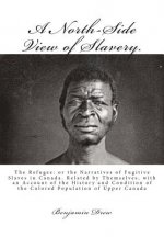 A North-Side View of Slavery.: The Refugee: or the Narratives of Fugitive Slaves in Canada. Related by Themselves, with an Account of the History and