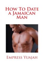 How To Date a Jamaican Man: How to Love & Understand a Jamaican Black man