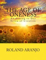 The Age of Oneness: Awakening to Day Seven of Creation