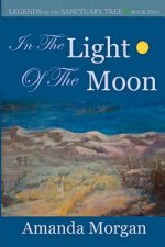 In the Light of the Moon: Legends of the Sanctuary Tree - Book Two