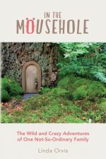 In the Mousehole: The Wild and Crazy Adventures of One Not-So-Ordinary Family